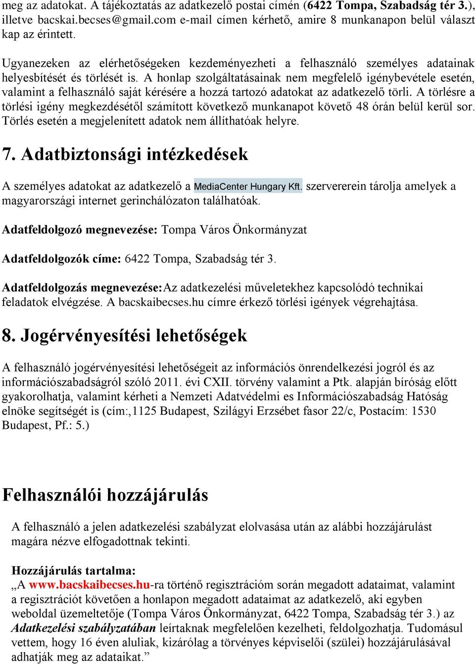 A honlap szolgáltatásainak nem megfelelő igénybevétele esetén, valamint a felhasználó saját kérésére a hozzá tartozó adatokat az adatkezelő törli.