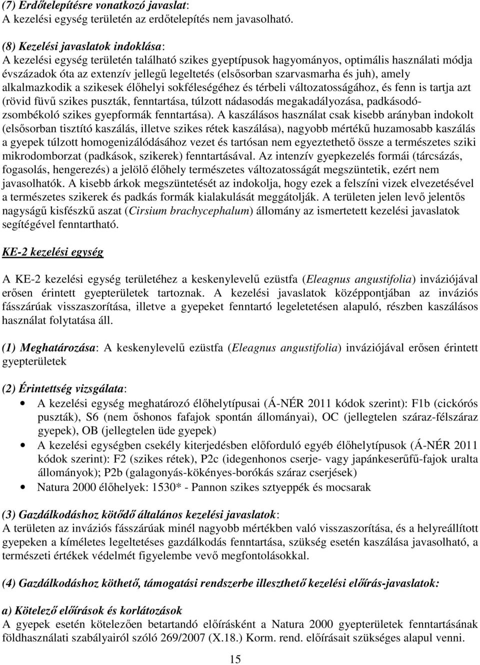 szarvasmarha és juh), amely alkalmazkodik a szikesek élőhelyi sokféleségéhez és térbeli változatosságához, és fenn is tartja azt (rövid füvű szikes puszták, fenntartása, túlzott nádasodás