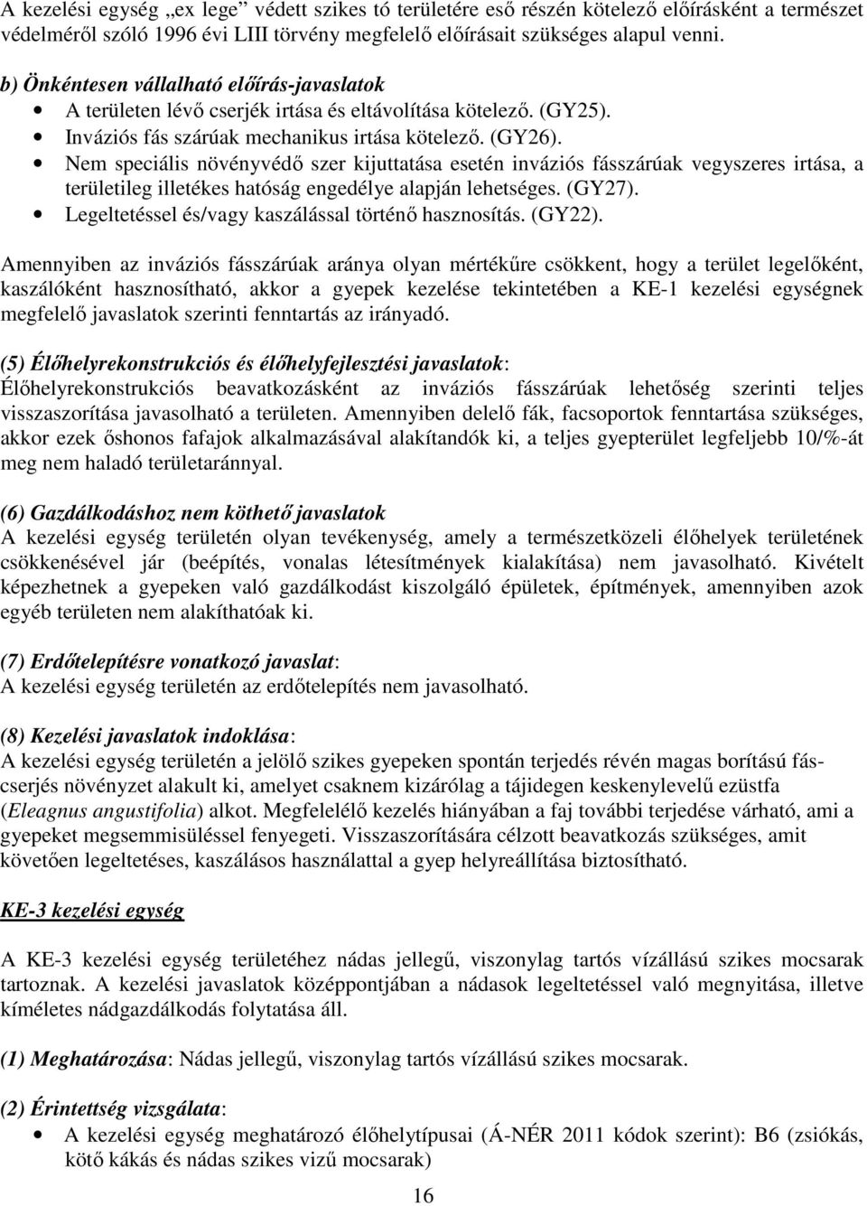 Nem speciális növényvédő szer kijuttatása esetén inváziós fásszárúak vegyszeres irtása, a területileg illetékes hatóság engedélye alapján lehetséges. (GY27).