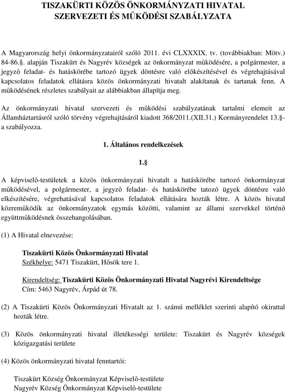 feladatok ellátásra közös önkormányzati hivatalt alakítanak és tartanak fenn. A működésének részletes szabályait az alábbiakban állapítja meg.