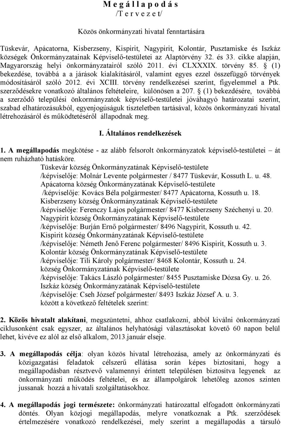 (1) bekezdése, továbbá a a járások kialakításáról, valamint egyes ezzel összefüggő törvények módosításáról szóló 2012. évi XCIII. törvény rendelkezései szerint, figyelemmel a Ptk.