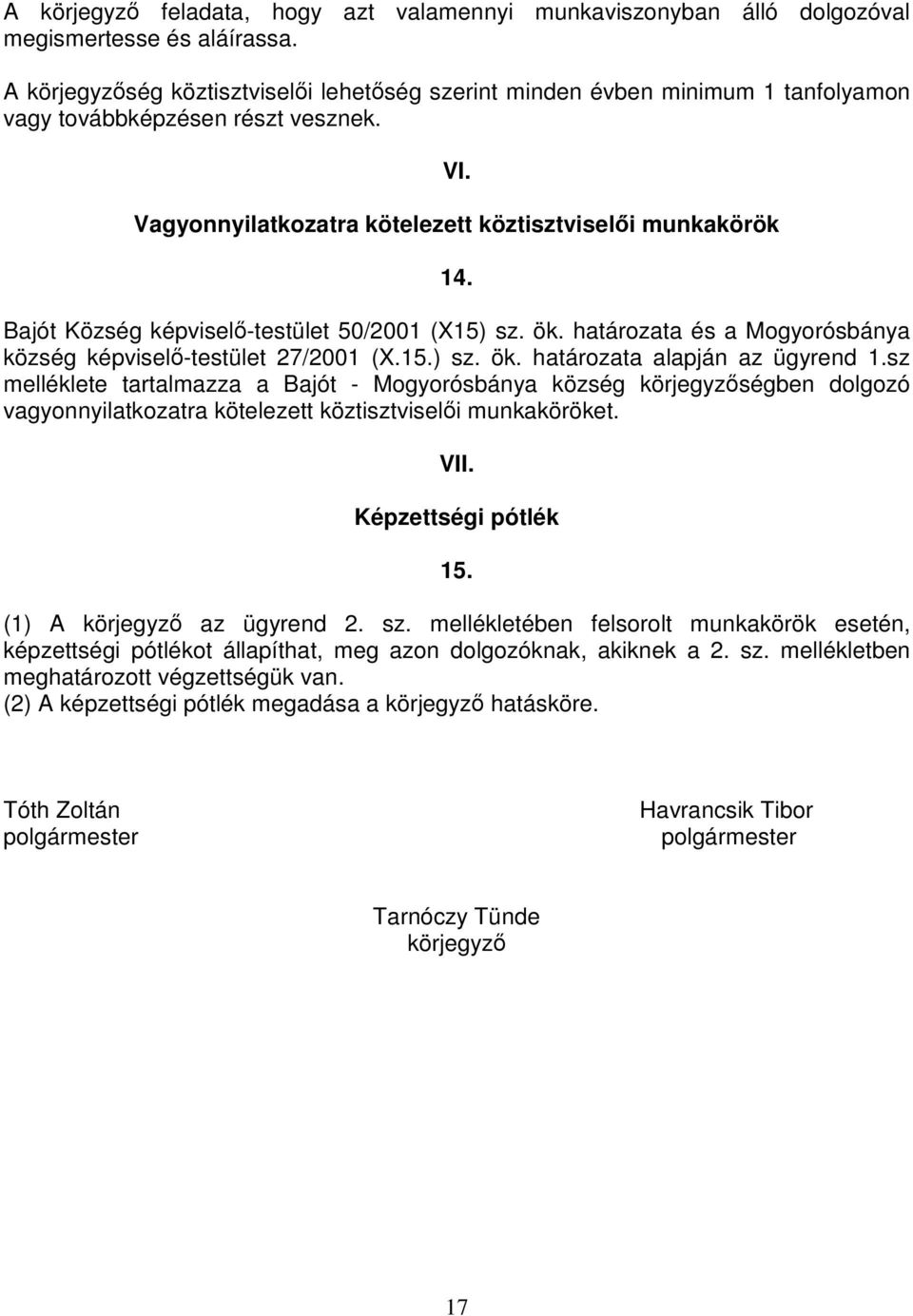 Bajót Község képviselő-testület 50/2001 (X15) sz. ök. határozata és a Mogyorósbánya község képviselő-testület 27/2001 (X.15.) sz. ök. határozata alapján az ügyrend 1.