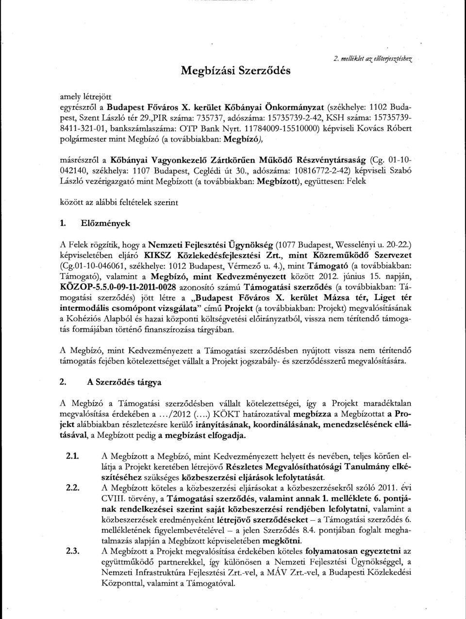 11784009-15510000) képviseli Kovács Róbert polgármester mint Megbízó (a továbbiakban: Megbízó), másrészről a Kőbányai Vagyonkezelő Zártkötűen Működő Részvénytársaság (Cg.