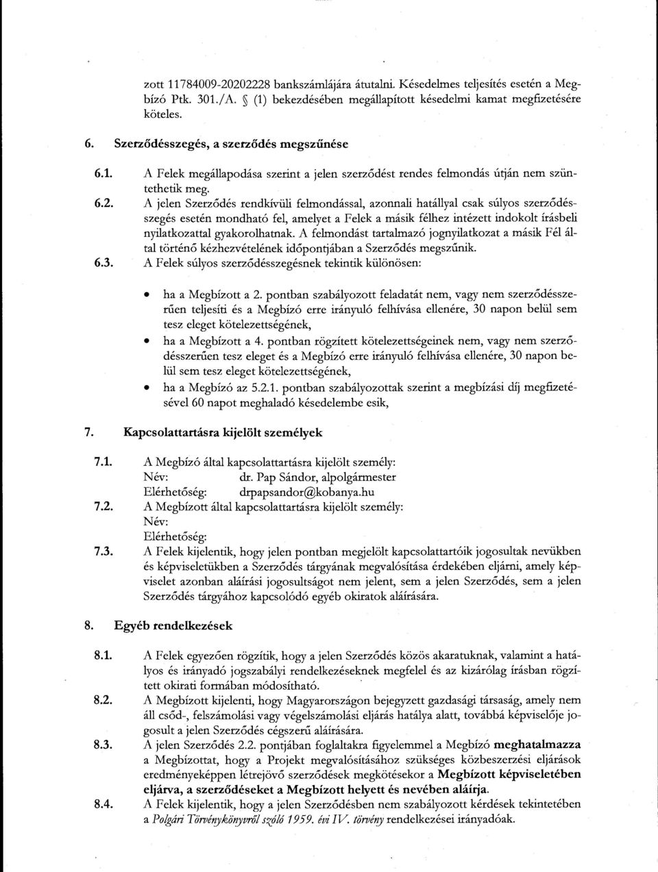 A jelen Szerződés rendkívüli felmondással, azonnali hatállyal csak súlyos szerződésszegés esetén mondható fel, amelyet a Felek a másik félhez intézett indokolt írásbeli nyilatkozattal gyakorolhatnak