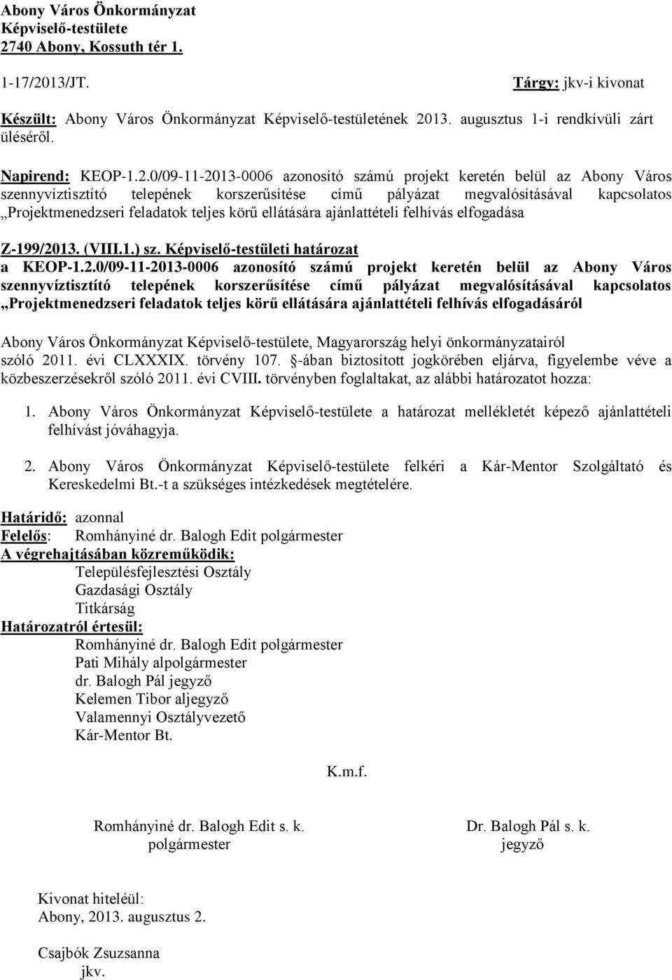 0/09-11-2013-0006 azonosító számú projekt keretén belül az Abony Város szennyvíztisztító telepének korszerűsítése című pályázat megvalósításával kapcsolatos Projektmenedzseri feladatok teljes körű