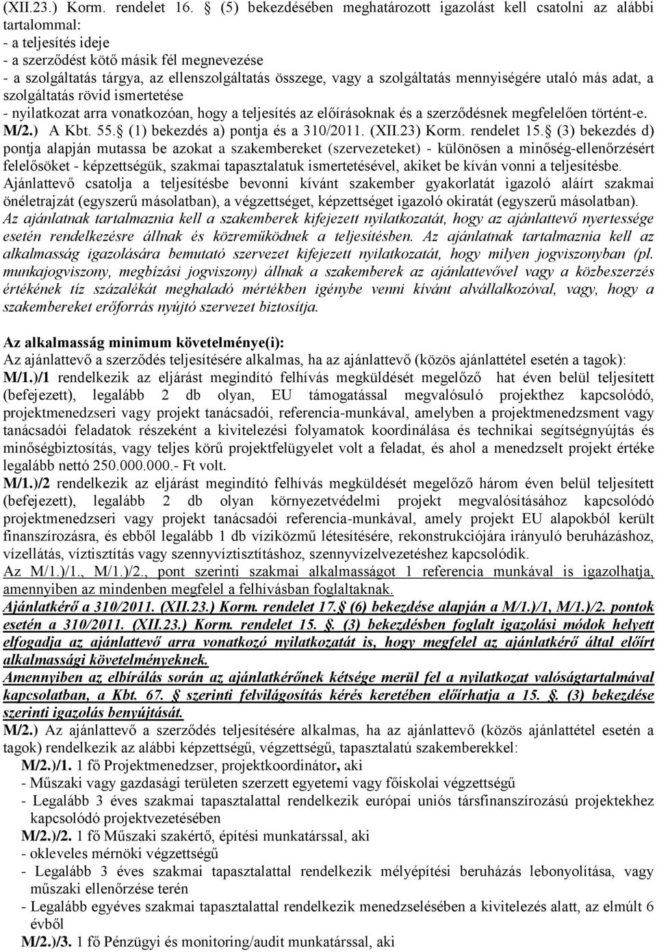 vagy a szolgáltatás mennyiségére utaló más adat, a szolgáltatás rövid ismertetése - nyilatkozat arra vonatkozóan, hogy a teljesítés az előírásoknak és a szerződésnek megfelelően történt-e. M/2.