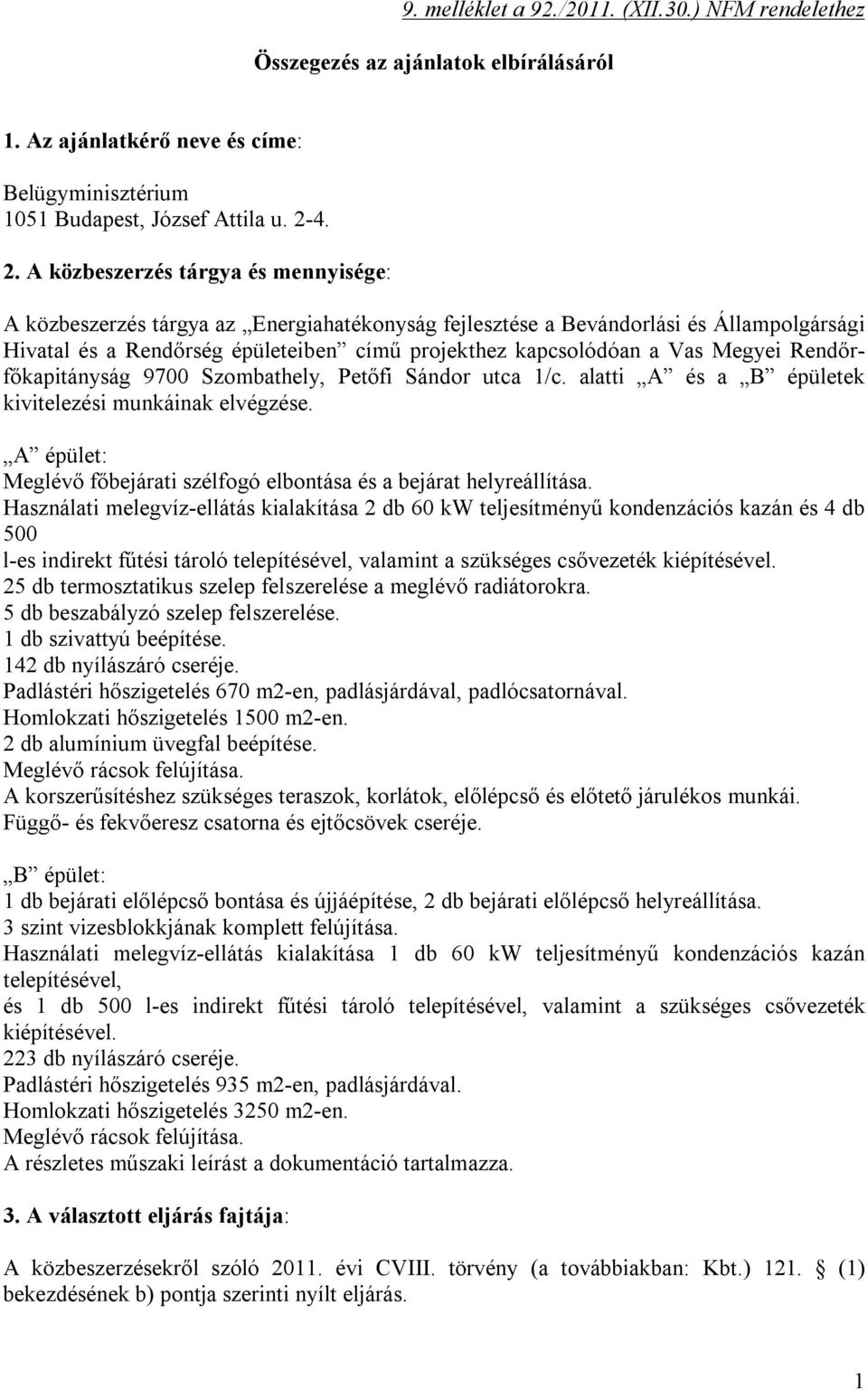 Vas Megyei Rendőrfőkapitányság 9700 Szombathely, Petőfi Sándor utca 1/c. alatti A és a B épületek kivitelezési munkáinak elvégzése.