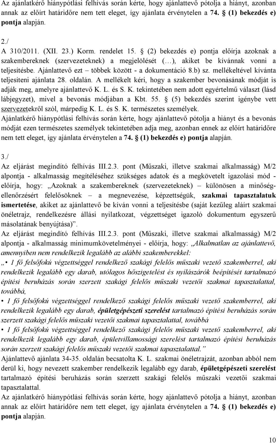 mellékeltével kívánta teljesíteni ajánlata 28. oldalán. A mellékelt kéri, hogy a szakember bevonásának módját is adják meg, amelyre ajánlattevő K.