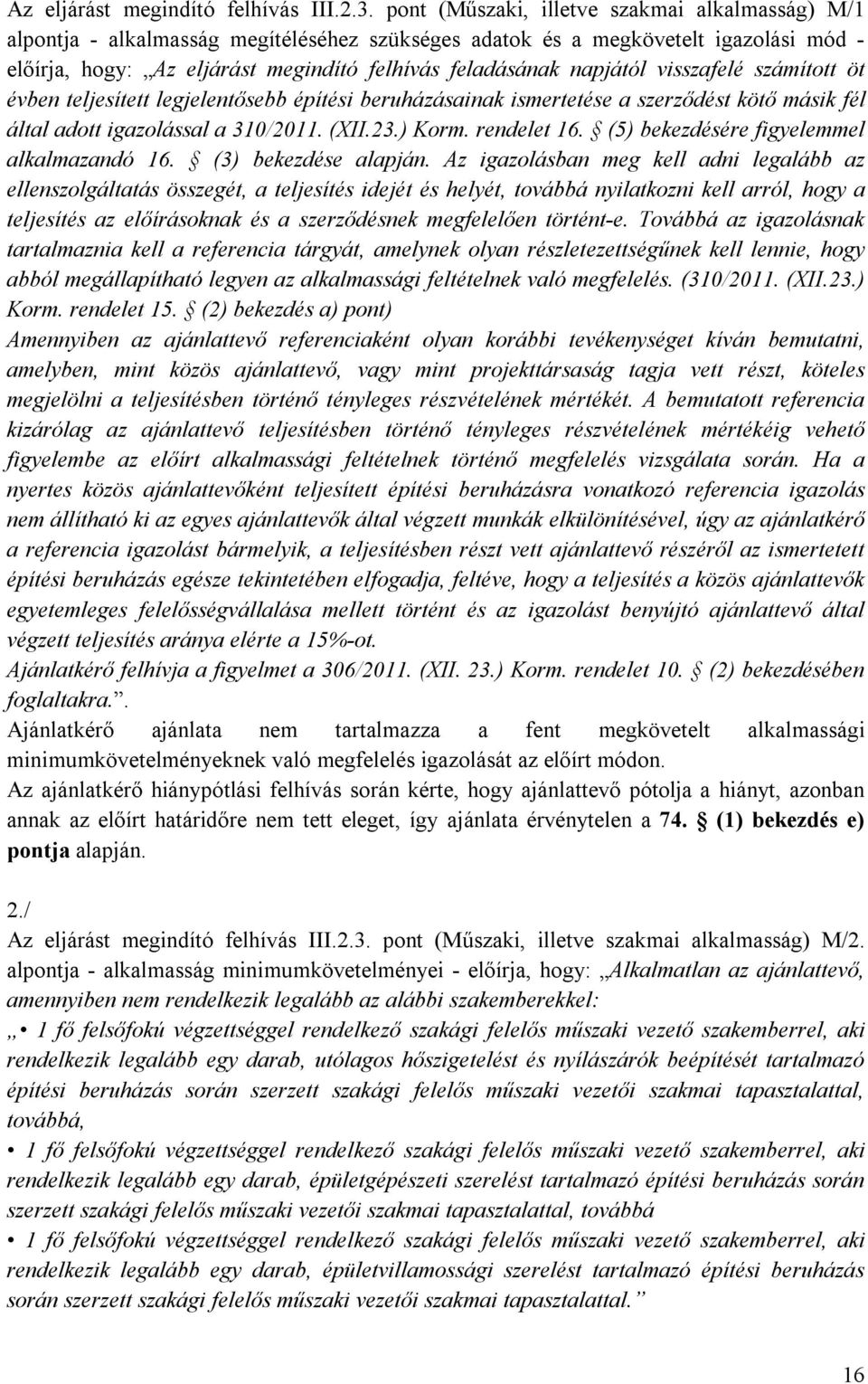 ismertetése a szerződést kötő másik fél által adott igazolással a 310/2011. (XII.23.) Korm. rendelet 16. (5) bekezdésére figyelemmel alkalmazandó 16. (3) bekezdése alapján.