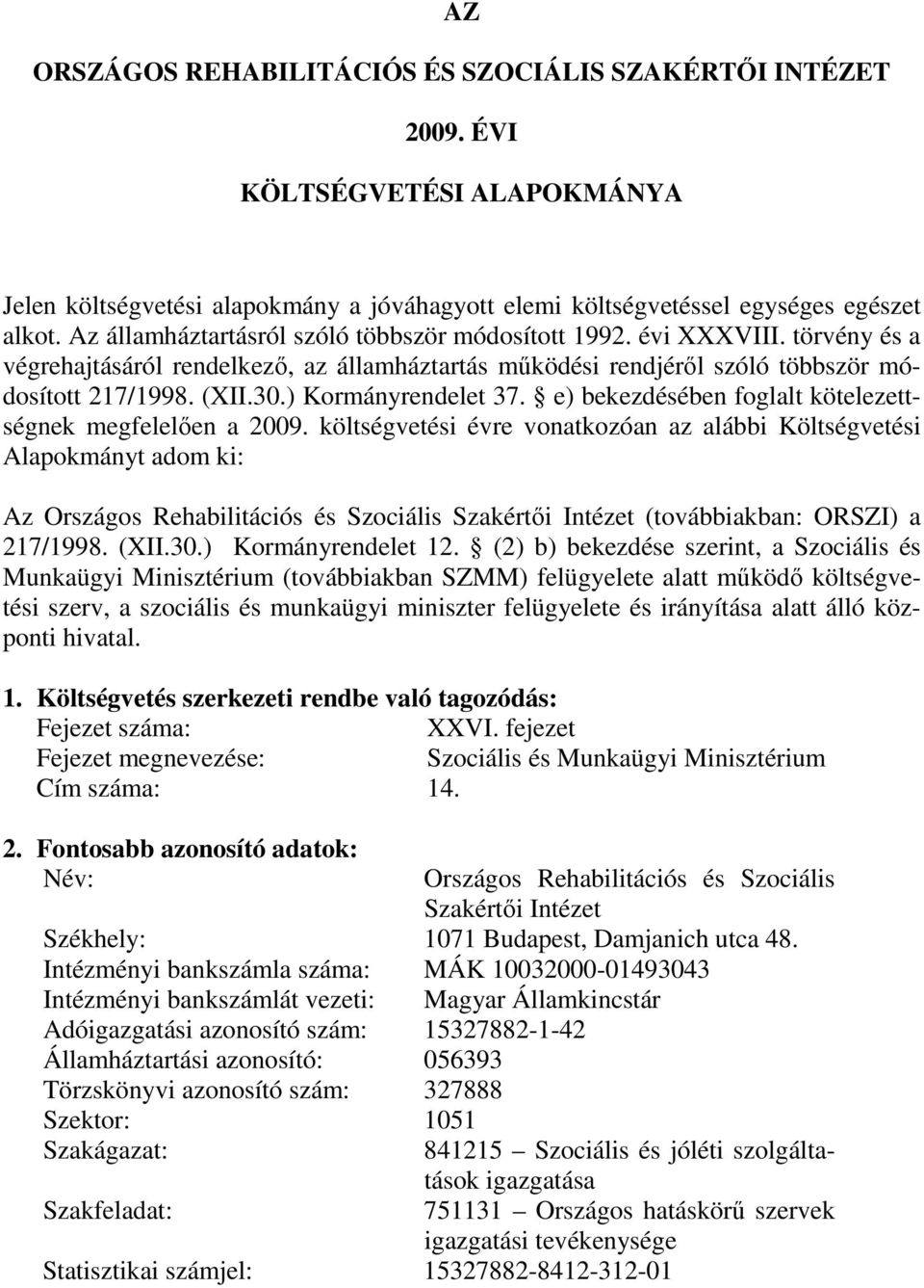 ) Kormányrendelet 37. e) bekezdésében foglalt kötelezettségnek megfelelıen a 2009.