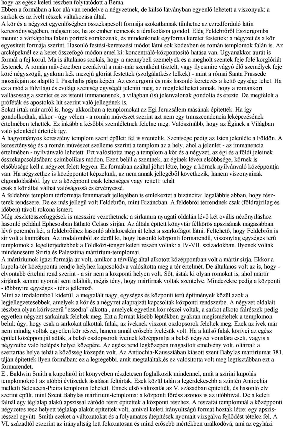 Elég Feldebrőről Esztergomba menni: a várkápolna falain portrék sorakoznak, és mindenkinek egyforma keretet festettek: a négyzet és a kör egyesített formája szerint.