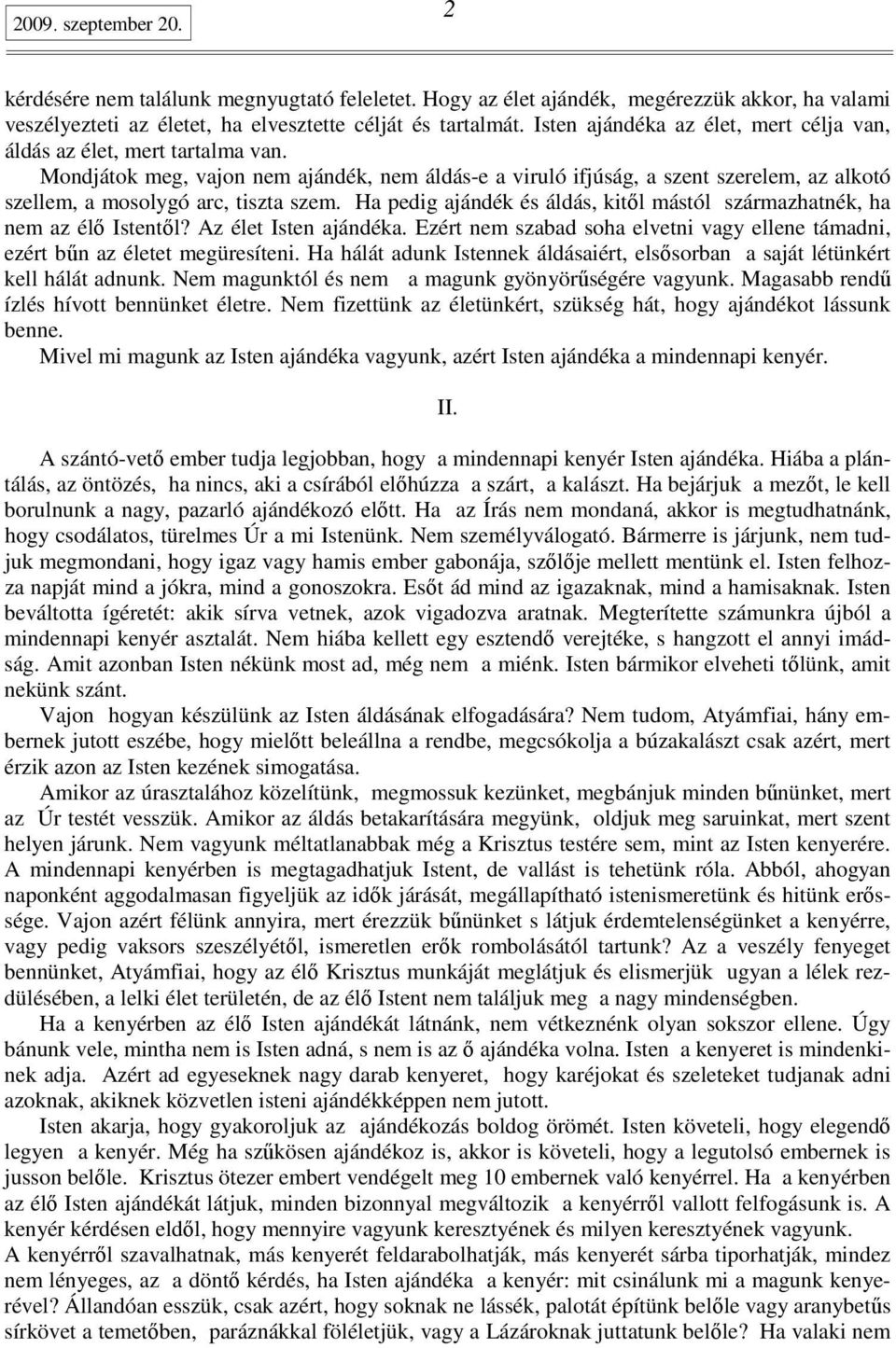 Mondjátok meg, vajon nem ajándék, nem áldás-e a viruló ifjúság, a szent szerelem, az alkotó szellem, a mosolygó arc, tiszta szem.