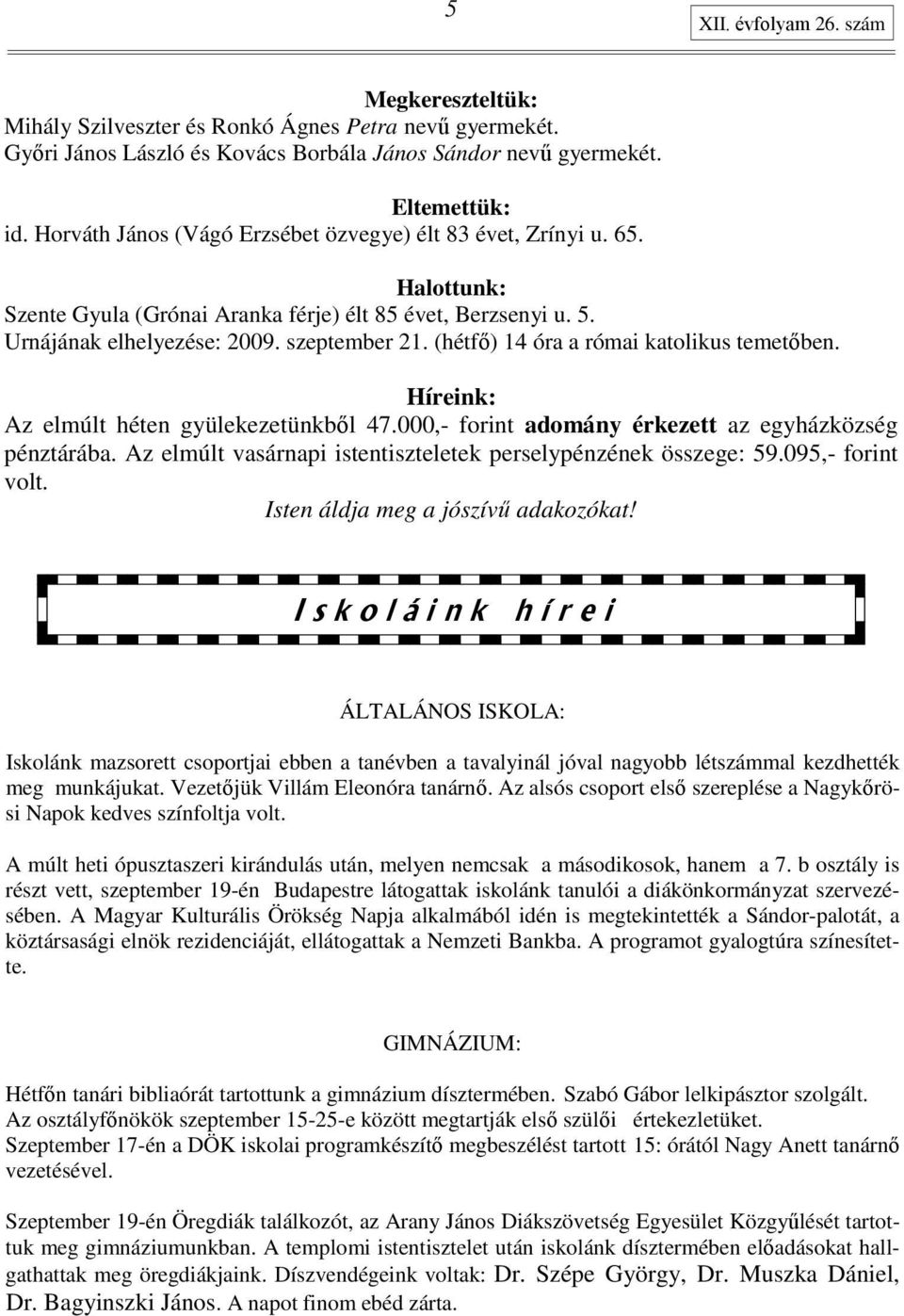 (hétfı) 14 óra a római katolikus temetıben. Híreink: Az elmúlt héten gyülekezetünkbıl 47.000,- forint adomány érkezett az egyházközség pénztárába.