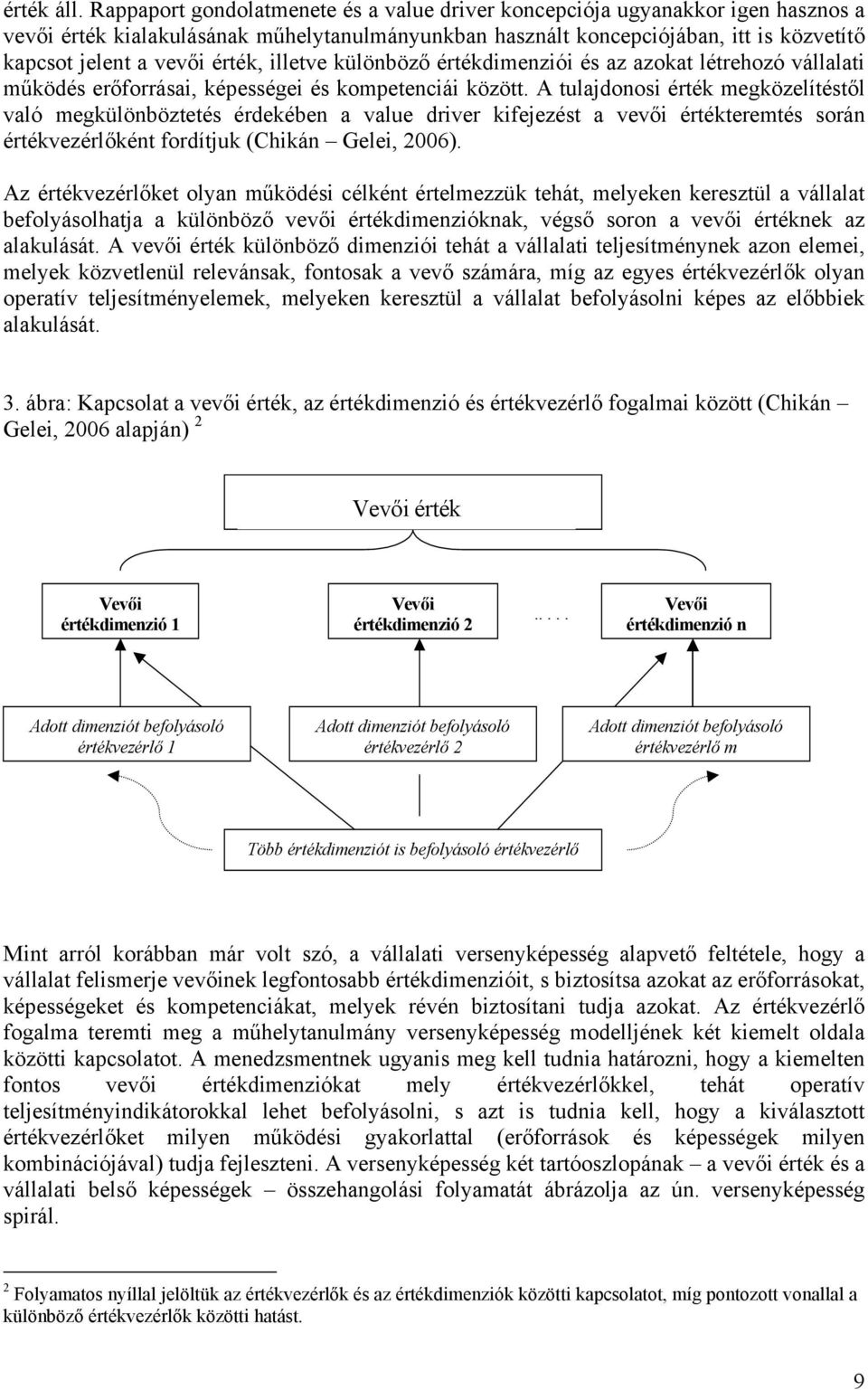 érték, illetve különböző értékdimenziói és az azokat létrehozó vállalati működés erőforrásai, képességei és kompetenciái között.