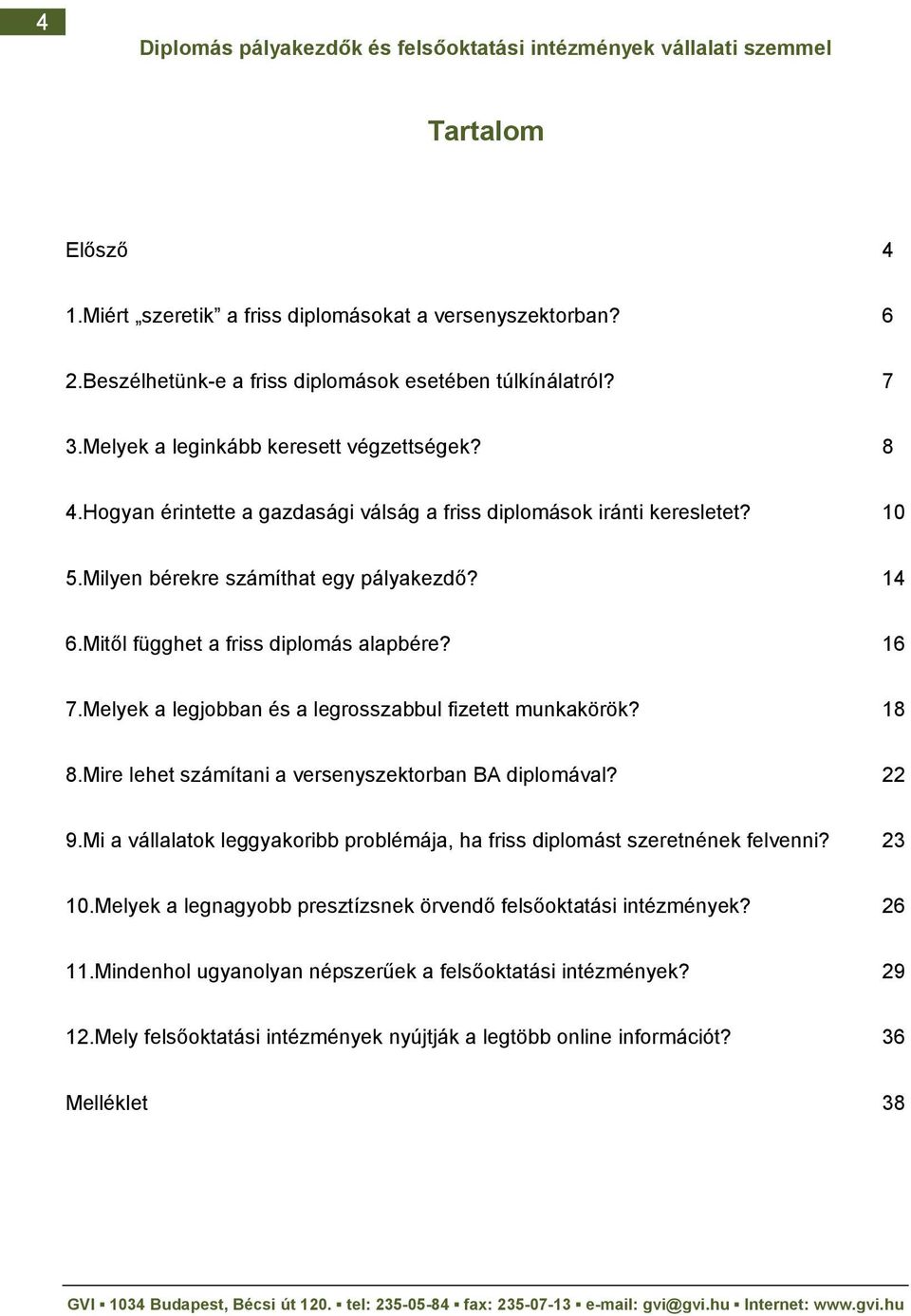 Melyek a legjobban és a legrosszabbul fizetett munkakörök? 18 8.Mire lehet számítani a versenyszektorban BA diplomával? 22 9.