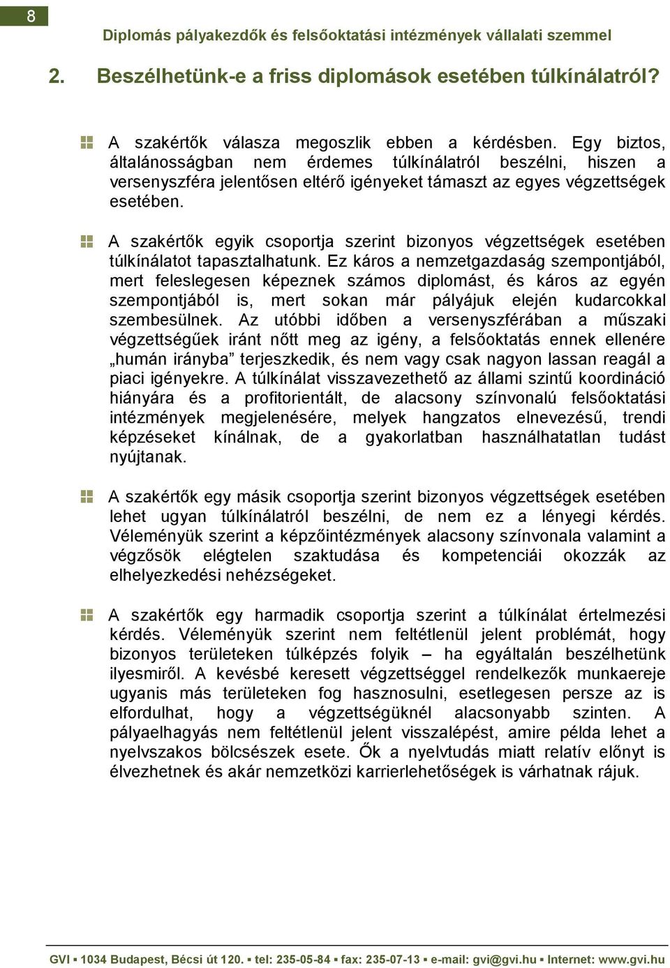 A szakértık egyik csoportja szerint bizonyos végzettségek esetében túlkínálatot tapasztalhatunk.