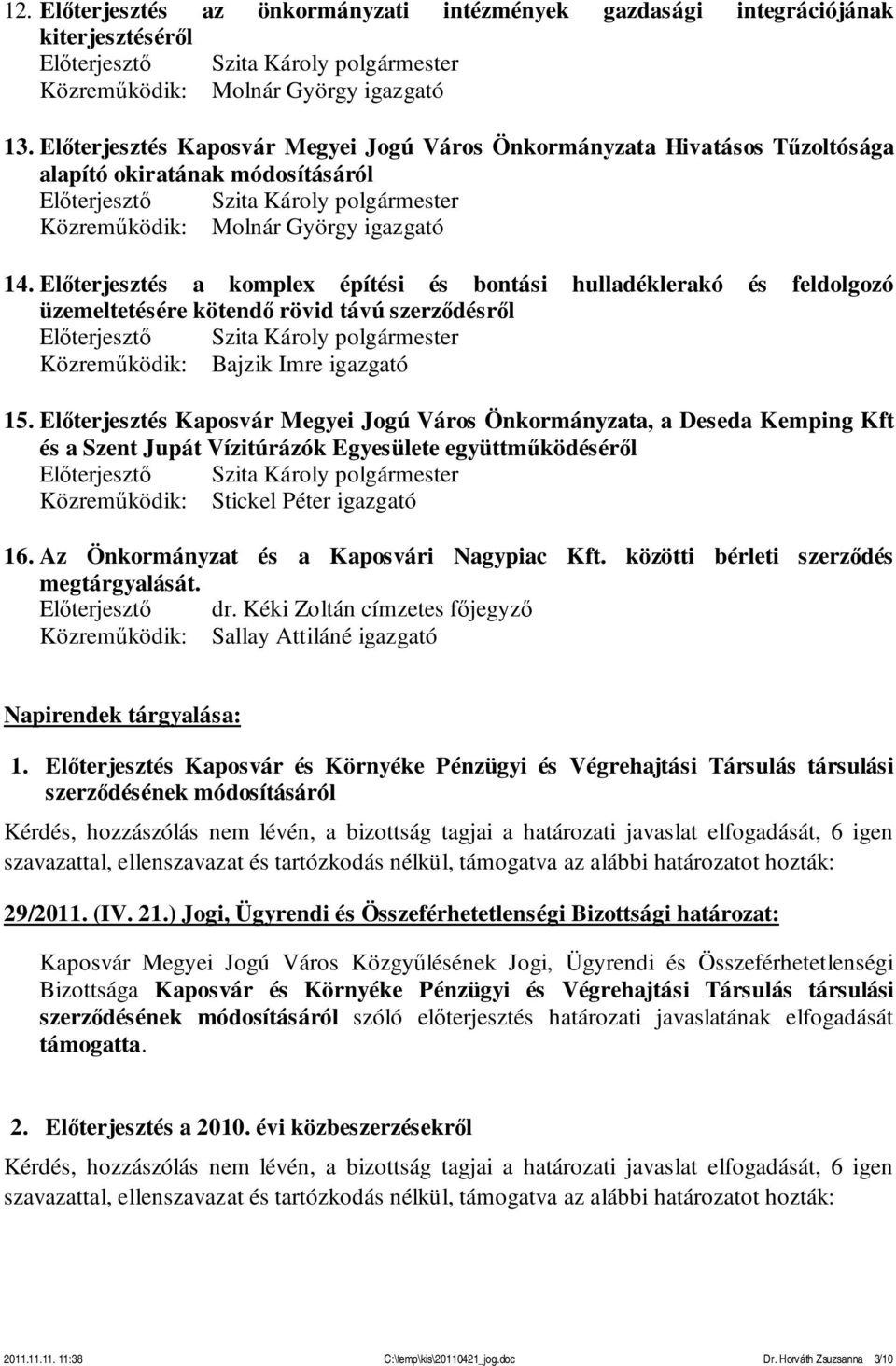 Előterjesztés a komplex építési és bontási hulladéklerakó és feldolgozó üzemeltetésére kötendő rövid távú szerződésről Közreműködik: Bajzik Imre igazgató 15.