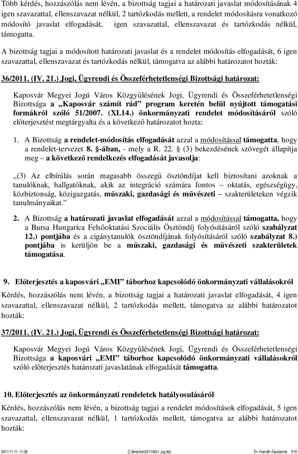 és tartózkodás nélkül, támogatva az alábbi határozatot hozták: 36/2011. (IV. 21.