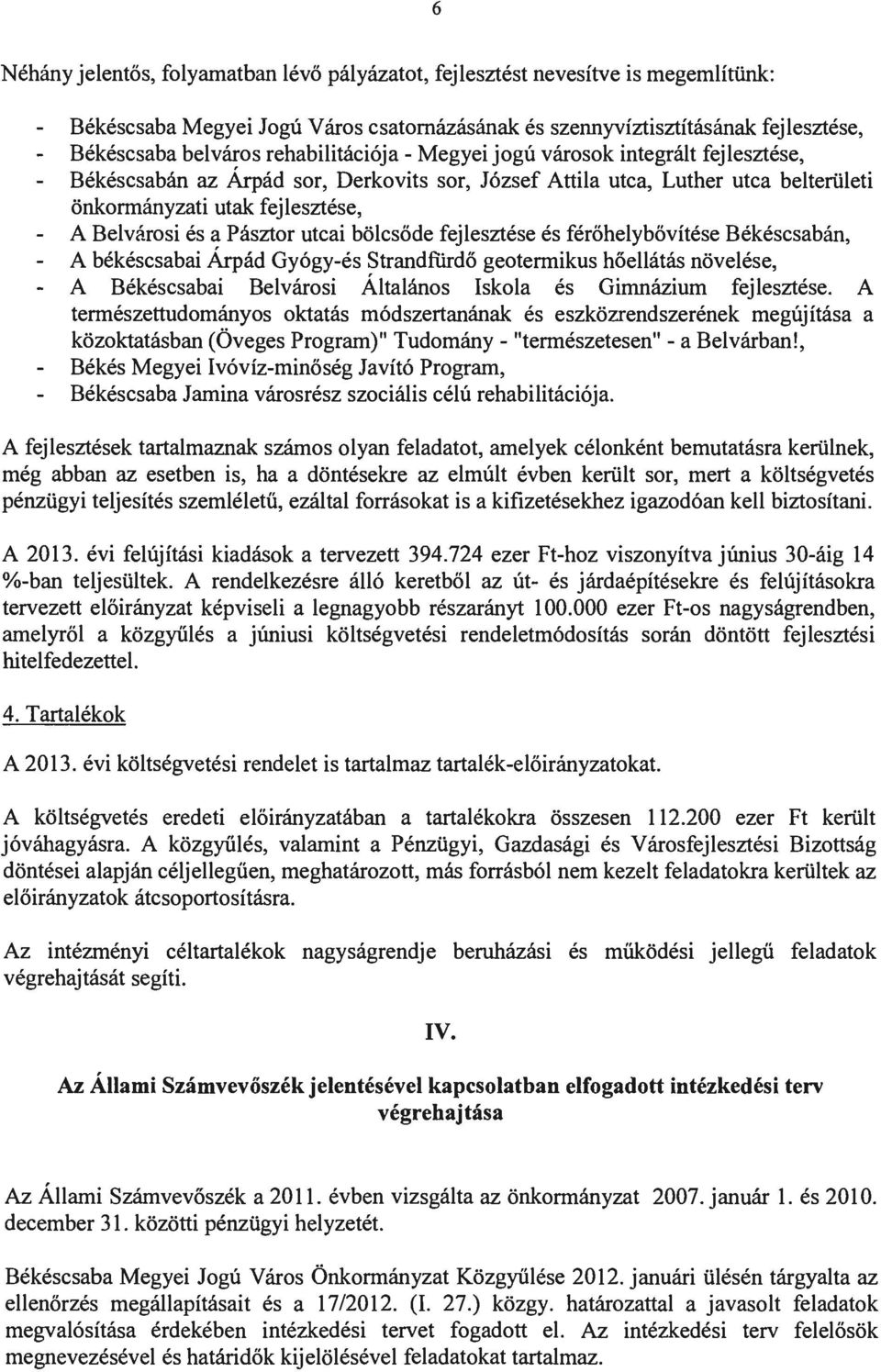 Pásztor utcai bölcsőde fejlesztése és férőhelybővítése Békéscsabán, A békéscsabai Árpád Gyógy-és Strandfürdő geotermikus hőellátás növelése, A Békéscsabai Belvárosi Általános skola és Gimnázium