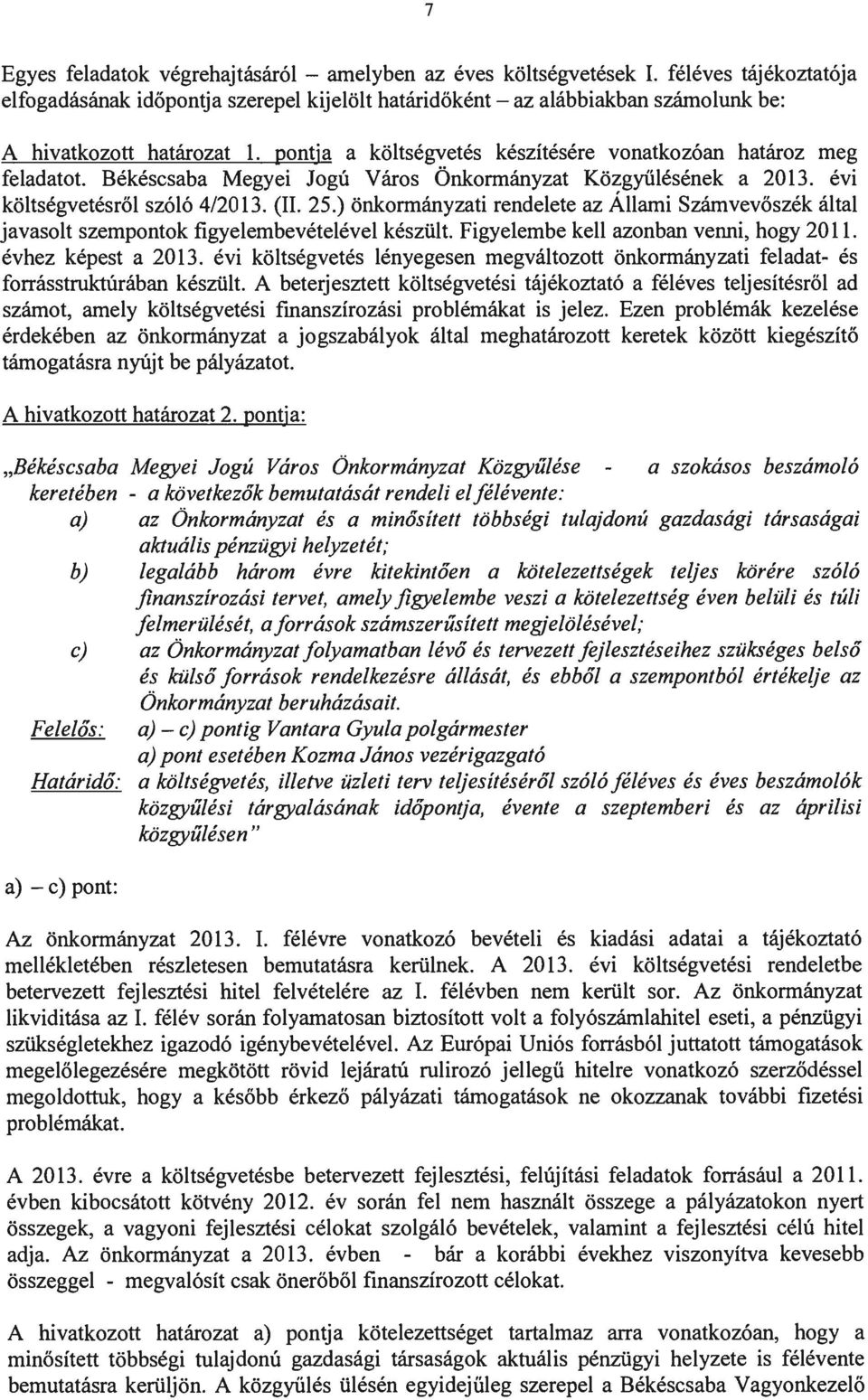 ) önkormányzati rendelete az Állami Számvevőszék által javasolt szempontok figyelembevételével készült. Figyelembe kell azonban venni, hogy 2011. évhez képest a 2013.