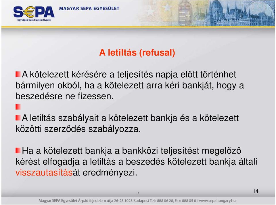 A letiltás szabályait a kötelezett bankja és a kötelezett közötti szerzıdés szabályozza.