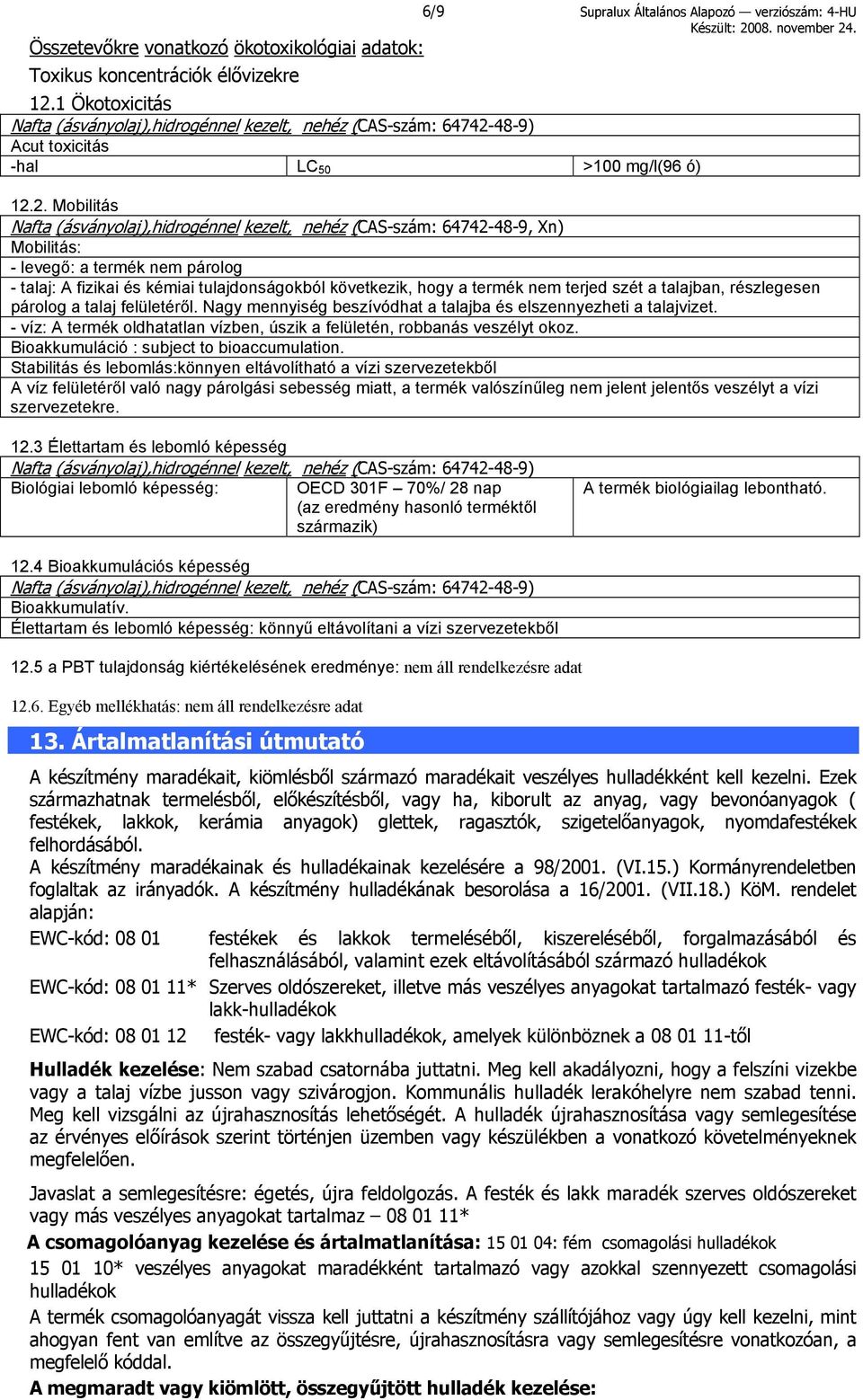 48-9) Acut toxicitás -hal LC 50 >100 mg/l(96 ó) 12.