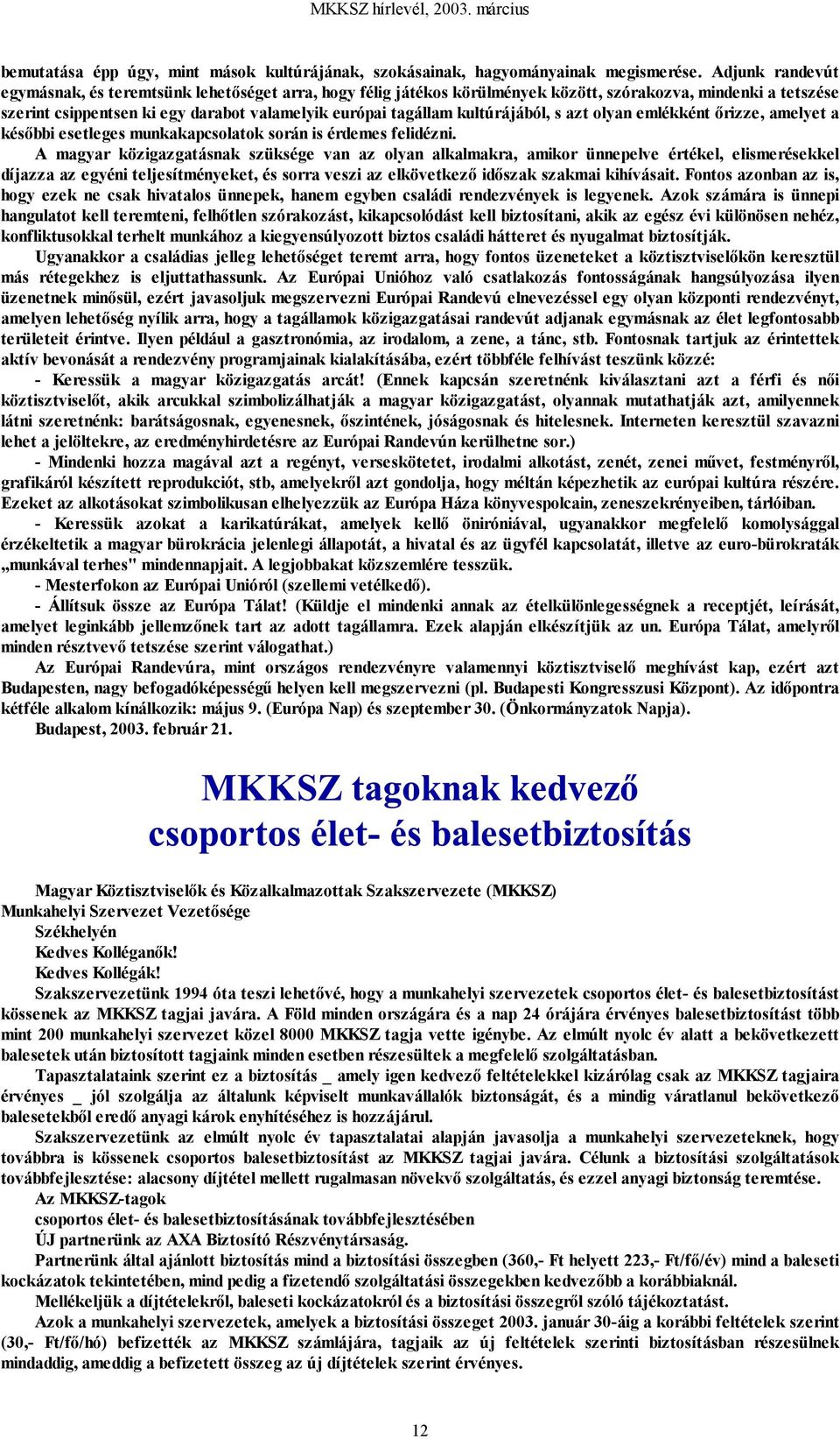 kultúrájából, s azt olyan emlékként őrizze, amelyet a későbbi esetleges munkakapcsolatok során is érdemes felidézni.