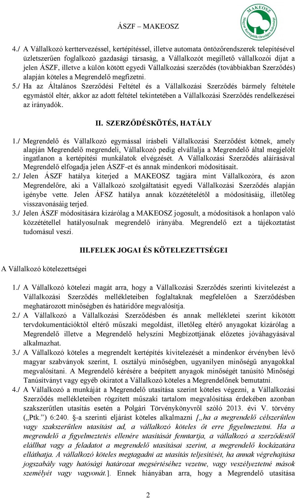 / Ha az Általános Szerződési Feltétel és a Vállalkozási Szerződés bármely feltétele egymástól eltér, akkor az adott feltétel tekintetében a Vállalkozási Szerződés rendelkezései az irányadók. II.