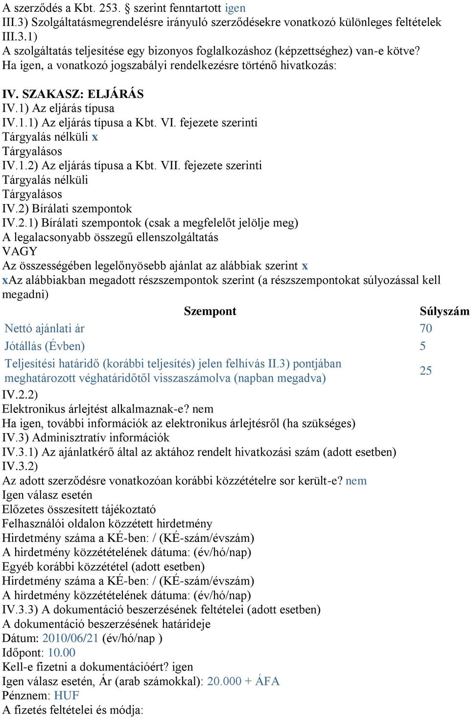 fejezete szerinti Tárgyalás nélküli x Tárgyalásos IV.1.2)