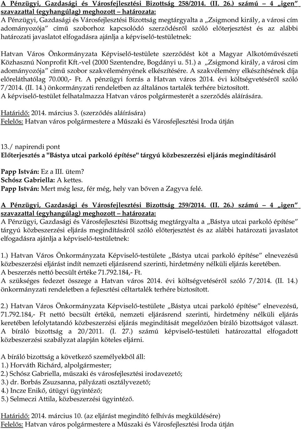 határozati javaslatot elfogadásra ajánlja a Hatvan Város Önkormányzata Képviselő-testülete szerződést köt a Magyar Alkotóművészeti Közhasznú Nonprofit Kft.-vel (2000 Szentendre, Bogdányi u. 51.