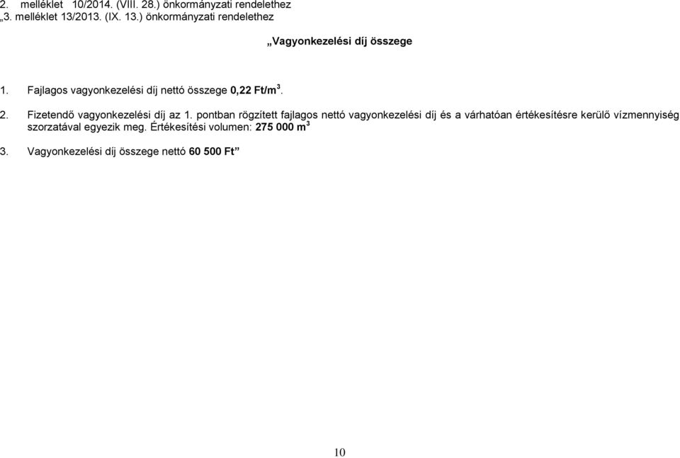 Fajlagos vagyonkezelési díj nettó összege 0,22 Ft/m 3. 2. Fizetendő vagyonkezelési díj az 1.