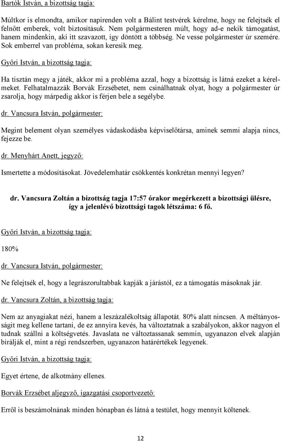 Ha tisztán megy a játék, akkor mi a probléma azzal, hogy a bizottság is látná ezeket a kérelmeket.