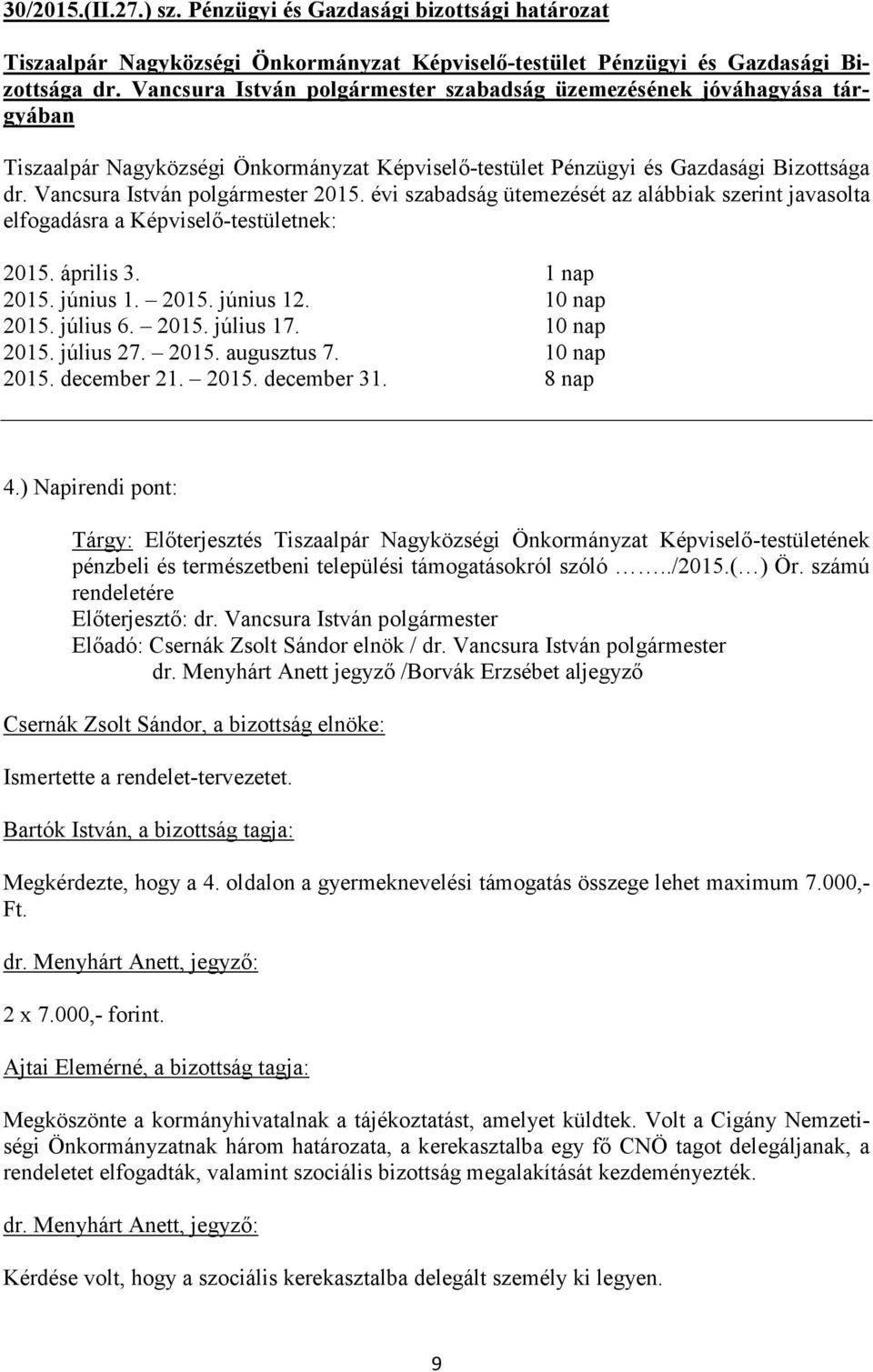 2015. augusztus 7. 10 nap 2015. december 21. 2015. december 31. 8 nap 4.