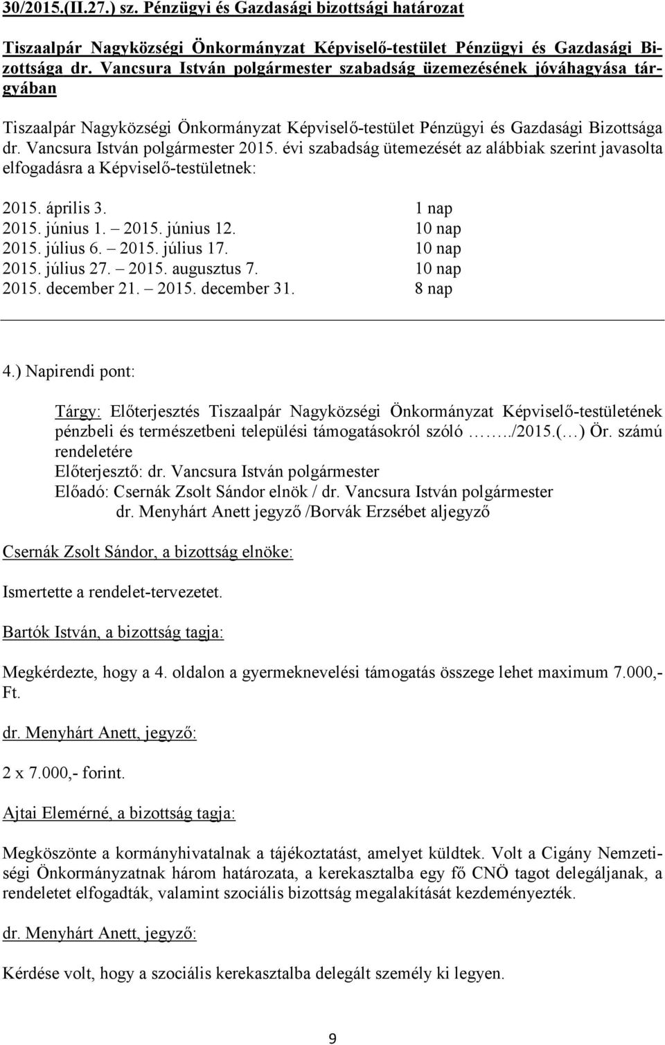 2015. augusztus 7. 10 nap 2015. december 21. 2015. december 31. 8 nap 4.