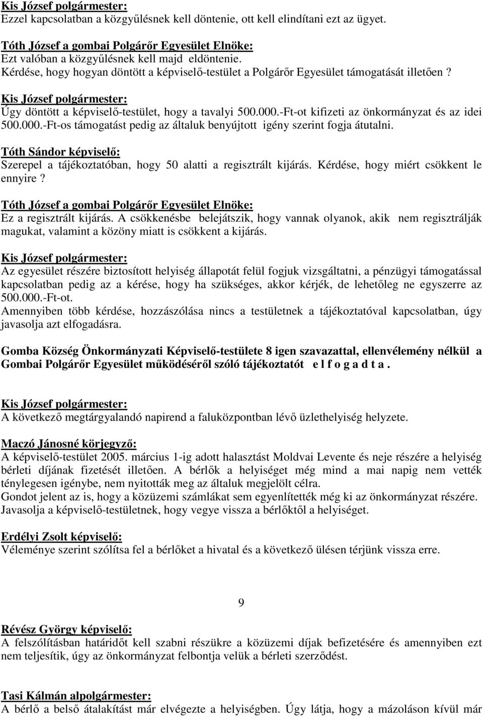 000.-Ft-os támogatást pedig az általuk benyújtott igény szerint fogja átutalni. Szerepel a tájékoztatóban, hogy 50 alatti a regisztrált kijárás. Kérdése, hogy miért csökkent le ennyire?