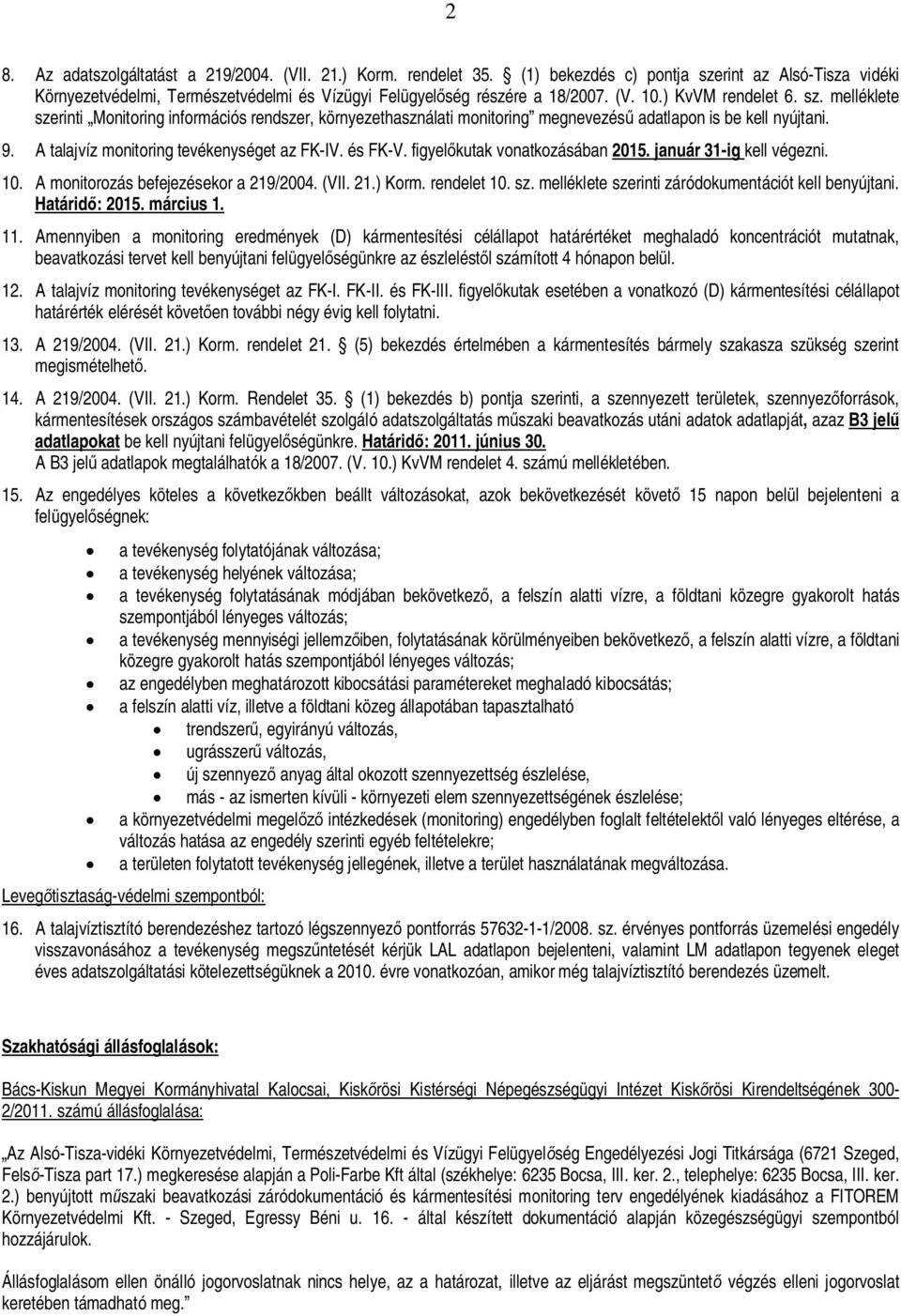 és FK-V. figyelkutak vonatkozásában 2015. január 31-ig kell végezni. 10. A monitorozás befejezésekor a 219/2004. (VII. 21.) Korm. rendelet 10. sz.