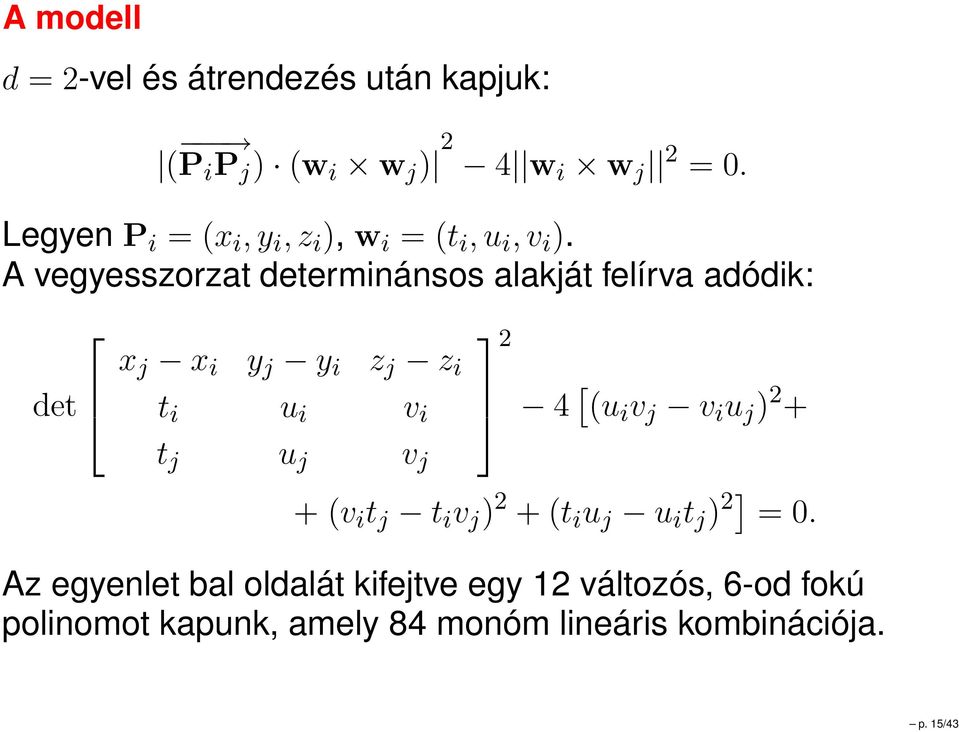 A vegyesszorzat determinánsos alakját felírva adódik: det x j x i y j y i z j z i t i u i v i t j u j v j 2 4 [