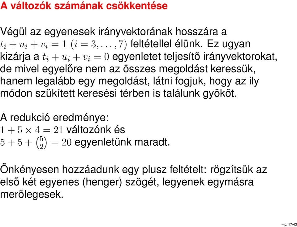 egy megoldást, látni fogjuk, hogy az ily módon szűkített keresési térben is találunk gyököt.