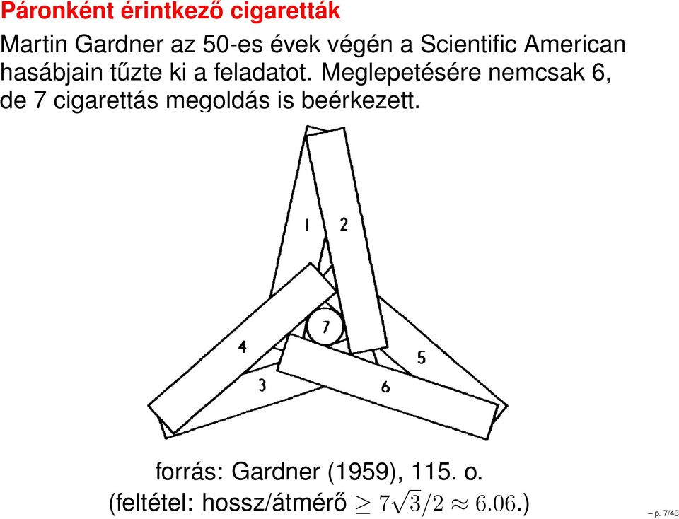 Meglepetésére nemcsak 6, de 7 cigarettás megoldás is beérkezett.