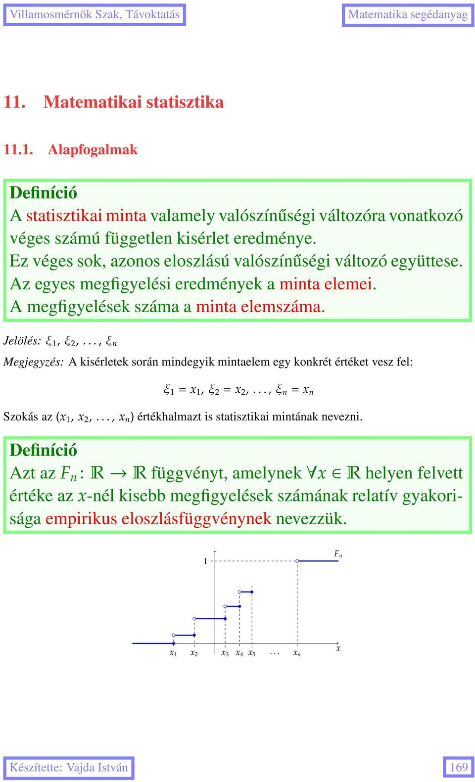 ..,ξ n Megjegyzés: A kisérletek során mindegyik mintaelem egy konkrét értéket vesz fel: ξ 1 = x 1,ξ 2 = x 2,...,ξ n = x n Szokás az (x 1, x 2,.