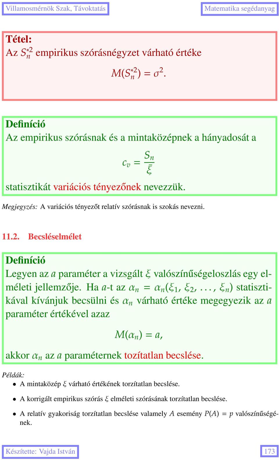 Ha a-t azα n =α n (ξ 1,ξ 2,...,ξ n ) statisztikával kívánjuk becsülni ésα n várható értéke megegyezik az a paraméter értékével azaz M(α n )=a, akkorα n az a paraméternek tozítatlan becslése.