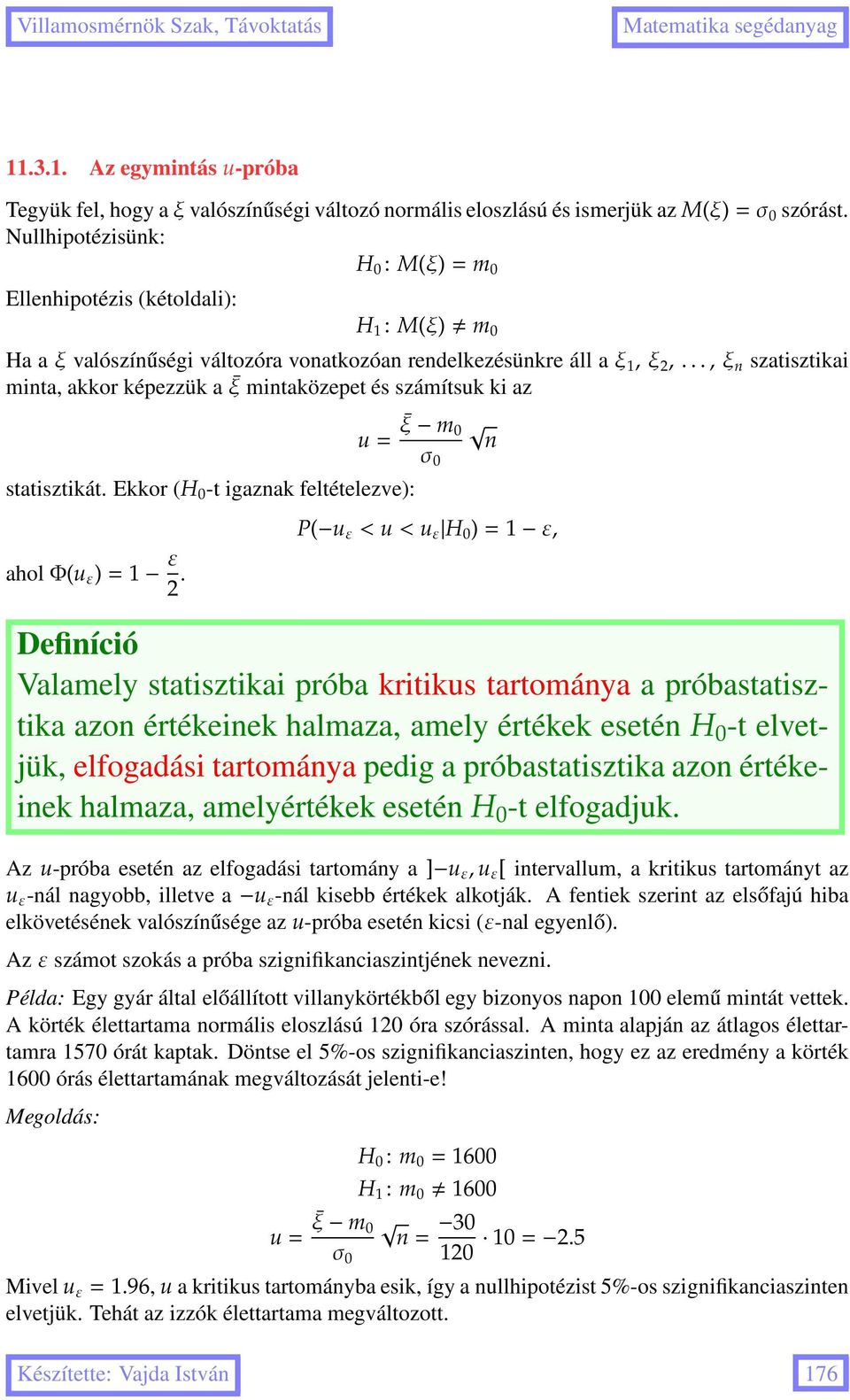 ..,ξ n szatisztikai minta, akkor képezzük a ξ mintaközepet és számítsuk ki az u= ξ m 0 statisztikát. Ekkor (H 0 -t igaznak feltételezve): aholφ(u ε )=1 ε 2.