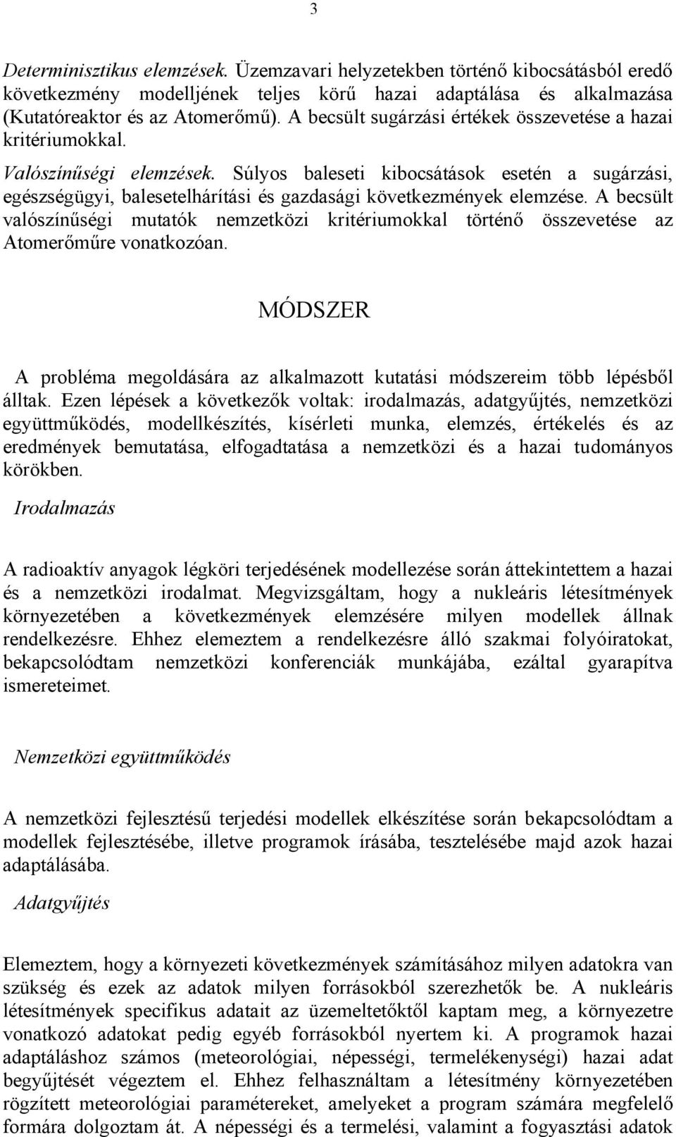 Súlyos baleseti kibocsátások esetén a sugárzási, egészségügyi, balesetelhárítási és gazdasági következmények elemzése.