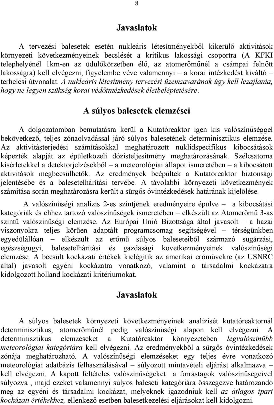 A nukleáris létesítmény tervezési üzemzavarának úgy kell lezajlania, hogy ne legyen szükség korai védőintézkedések életbeléptetésére.