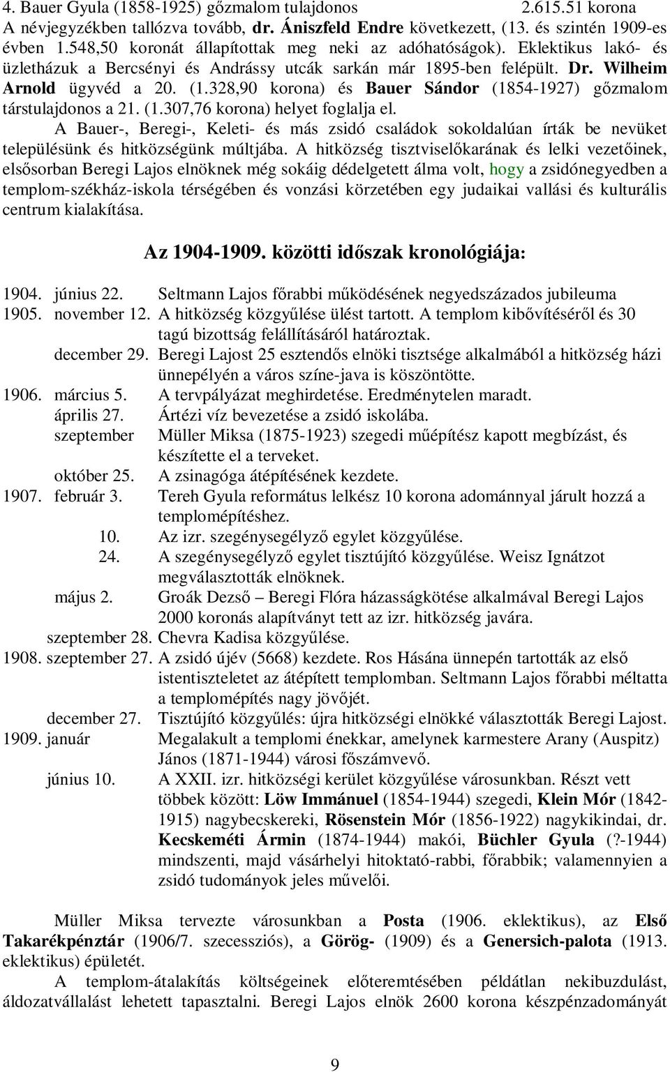 328,90 korona) és Bauer Sándor (1854-1927) gőzmalom társtulajdonos a 21. (1.307,76 korona) helyet foglalja el.