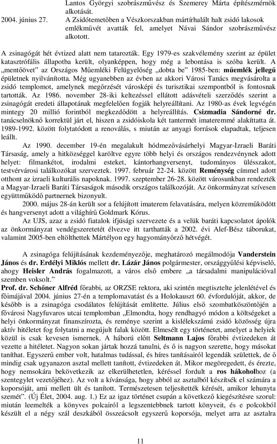 Egy 1979-es szakvélemény szerint az épület katasztrófális állapotba került, olyanképpen, hogy még a lebontása is szóba került.