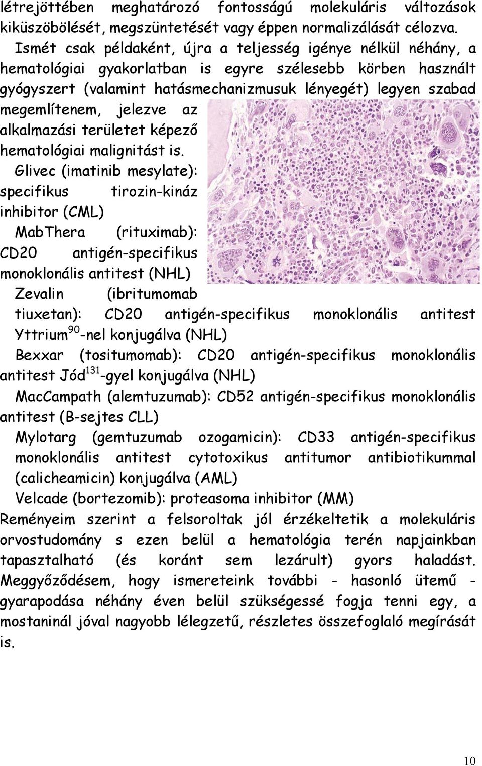 megemlítenem, jelezve az alkalmazási területet képező hematológiai malignitást is.