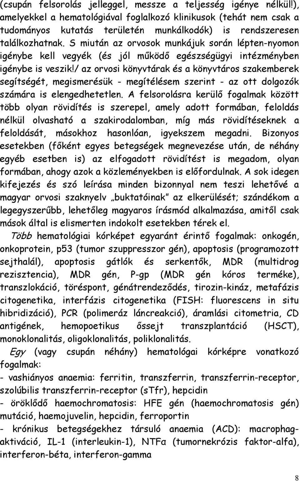 S miután az orvosok munkájuk során lépten-nyomon igénybe kell vegyék (és jól működő egészségügyi intézményben igénybe is veszik!