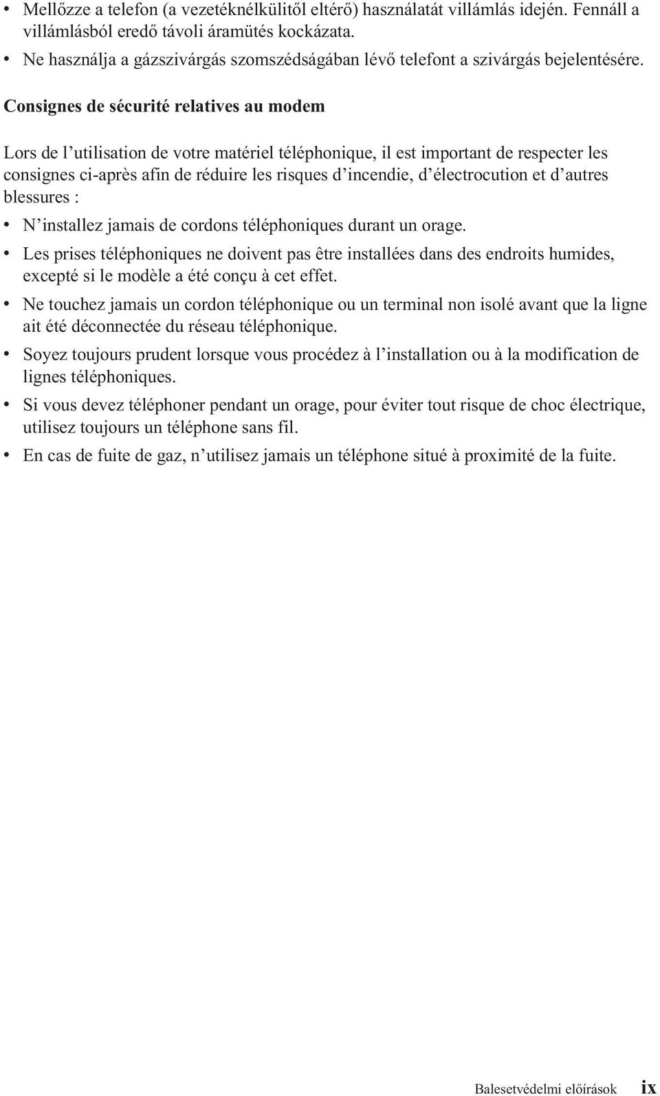 Consignes de sécurité relatives au modem Lors de l utilisation de votre matériel téléphonique, il est important de respecter les consignes ci-après afin de réduire les risques d incendie, d