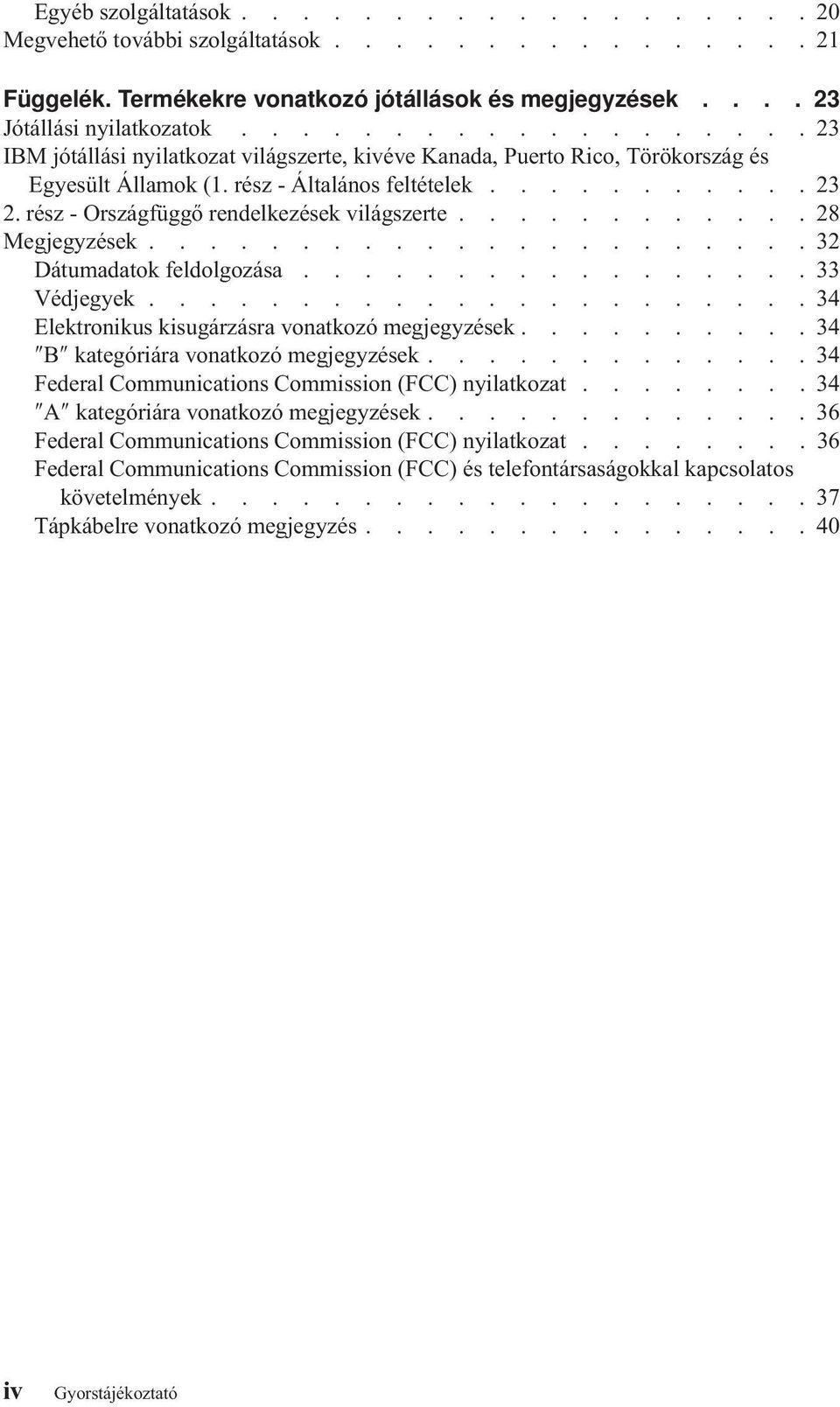 rész - Országfüggő rendelkezések világszerte............ 28 Megjegyzések...................... 32 Dátumadatok feldolgozása................. 33 Védjegyek.